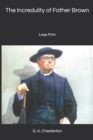 The Incredulity of Father Brown : Large Print - Book
