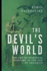 The Devil's World : The Art of Spiritual Warfare in the Age of Aquarius - Book