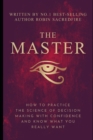 The Master : How to Practice The Science of Decision Making with Confidence and Know What You Really Want - Book