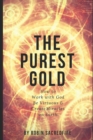 The Purest Gold : How to Work with God, Be Virtuous & Creates Miracles on Earth - Book