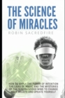 The Science of Miracles : How to Apply The Power of Intention, the Laws of Magic and the Mysteries of the Subconscious Mind to Change Your Beliefs and Update Yourself - Book
