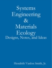 Systems Engineering & Materials Ecology: Designs, Notes, and Ideas - Book