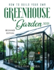 How to Build Your Own Greenhouse Garden 2021 : Beginner Edition - Book