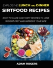 Explosive Lunch and Dinner Sirtfood Recipes : Easy-To-Make and Tasty Recipes to Lose Weight Fast and Improve YOUR Life - Book
