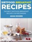 Sirtfood Breakfast Recipes : The Best Sirtfood Breakfast Recipes for Beginners - Book