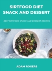 Sirtfood Diet Snack and Dessert : Best Sirtfood Snack and Dessert Recipes - Book