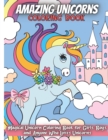 Amazing Unicorns Coloring Book : Magical Unicorn Coloring Book for Girls, Boys, and Anyone Who Loves Unicorns - Book