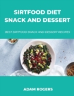 Sirtfood Diet Snack and Dessert : Best Sirtfood Snack and Dessert Recipes - Book