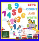 Let's Count and Write : Learn the Numbers, Preschool & Pre-Kindergarten Boys & Girls Math, Workbook for Toddlers Ages 3-5, Counting from 1 to 10, Daily Learning, Tracing, Coloring, Counting, Matching - Book