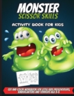 Monster Scissor Skills Activity Book For Kids : Coloring And Cutting Practice Activity Cut And Color Workbook For Little Kids Preschoolers, Kindergartens And Toddlers Age 3-5 - Book