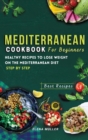 Mediterranean Diet Cookbook For Beginners : Healthy Recipes To Lose Weight On The Mediterranean Diet step by step - Book