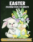 Easter Coloring Book For Adults : An Adult Coloring Book Featuring Adorable Easter Bunnies, Beautiful Spring Flowers and Charming Easter Eggs for Stress Relief and Relaxation - Book