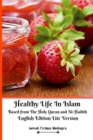 Healthy Life In Islam Based from the Holy Quran and Al Hadith English Edition Lite Version - Book