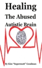 Healing the Abused Autistic Brain - Book