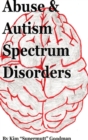 Abuse & Autism Spectrum Disorders - Book