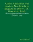 Codex Amiatinus was made at Northumbria, England in 688 to 713, Genesis to Ruth. - Book