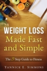 Weight Loss Made Fast and Simple : The 5 Step Guide to Fitness: Healthy Living - Book