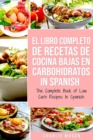 El Libro Completo De Recetas De Cocina Bajas En Carbohidratos In Spanish/ The Complete Book of Low Carb Recipes In Spanish - Book