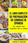El Libro Completo De Preparacion De Comidas In Spanish/ The Complete Meal Preparation book In Spanish - Book