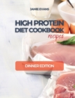 HIGH PROTEIN DIET COOKBOOK recipes : Dinner Edition - Book