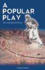 A Popular Play : New and Selected Poems - Book
