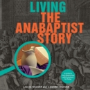 Living the Anabaptist Story : A Guide to Early Beginnings with Questions for Today - Book