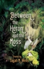 Between the Heron and the Moss - Book