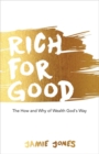 Rich For Good : The How and Why of Wealth God's Way - Book