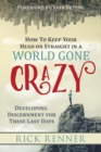 How to Keep Your Head on Straight in a World Gone Crazy - Book