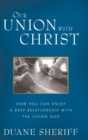 Our Union with Christ : How You Can Enjoy a Deep Relationship with the Living God - Book