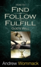 How to Find, Follow, Fulfill God's Will - Book
