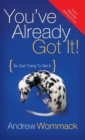 You've Already Got It! : So Quit Trying to Get It! - Book