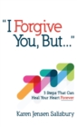 I Forgive You, But... : 3 Steps That Can Heal Your Heart Forever - Book