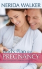 God's Plan for Pregnancy : From Conception to Childbirth and Beyond - Book