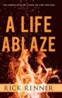 A Life Ablaze : Ten Simple Keys to Living on Fire for God - Book