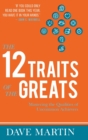 The 12 Traits of the Greats : Mastering The Qualities Of Uncommon Achievers - Book