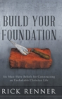 Build Your Foundation : Six Must-Have Beliefs for Constructing an Unshakable Christian Life - Book