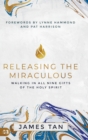 Releasing the Miraculous : Walking in all Nine Gifts of the Holy Spirit - Book