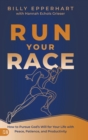 Run Your Race : How to Pursue God's Will for Your Life with Peace, Patience, and Productivity - Book