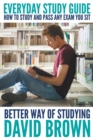 Everyday Study Guide : How to Study and Pass Any Exam You Sit: Better Way of Studying - Book