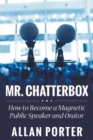 Mr. Chatterbox : How to Become a Magnetic Public Speaker and Orator - Book