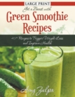 Get A Boost With Green Smoothie Recipes (LARGE PRINT) : 40+ Recipes to Trigger Weight Loss and Improve Health - Book