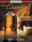 Essential Oils - The Ultimate Resource (LARGE PRINT) : A Beginner's Guide to the Use of Essential Oils - Book