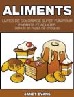 Aliments : Livres De Coloriage Super Fun Pour Enfants Et Adultes (Bonus: 20 Pages de Croquis) - Book
