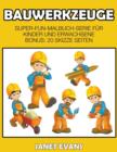 Bauwerkzeuge : Super-Fun-Malbuch-Serie fur Kinder und Erwachsene (Bonus: 20 Skizze Seiten) - Book