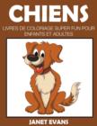 Chiens : Livres De Coloriage Super Fun Pour Enfants Et Adultes - Book