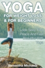 Yoga for Weight Loss & for Beginners : Look Sexy, Find Peace and Feel Beautiful with Yoga - Book