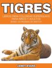 Tigres : Libros Para Colorear Superguays Para Ninos y Adultos (Bono: 20 Paginas de Sketch) - Book