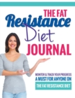 The Fat Resistance Diet Journal : Track Your Progress See What Works - A Must For Anyone On The Fat Resistance Diet - Book