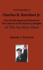Autobiography of Charles R. Barefoot Jr. the World Imperial Wizard for the Church of the Nation's Knights of the KU KLUX KLAN : Episode 1: Betrayed - Book